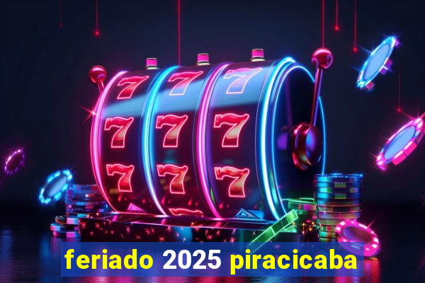 feriado 2025 piracicaba